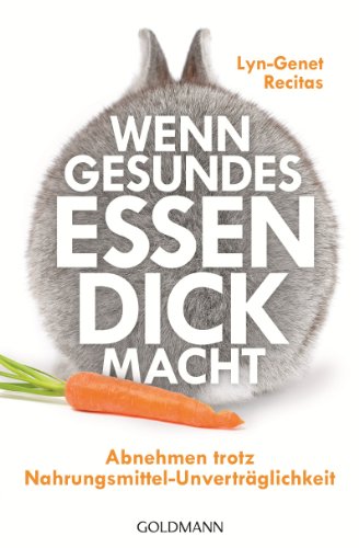 Wenn gesundes Essen dick macht: Abnehmen trotz Nahrungsmittel-Unverträglichkeit (German Edition)