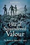 HILL OF SQUANDERED VALOUR: The Battle for Spion Kop, 1900