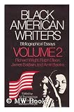 Black American Writers : Bibliographical Essays. Vol.2 , Richard Wright, Ralph Ellison, James Baldwin and Amiri Baraka / Edited by M. Thomas Inge, Maurice Duke, Jackson R. Bryer