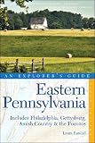 Eastern Pennsylvania: An Explorer s Guide: Includes Philadelphia, Gettysburg, Amish Country & the Poconos (Explorer s Guides)