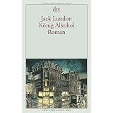 K�nig Alkohol: Romanvon "Jack London"
