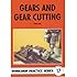 Gears & Gear Cutting (Workshop Practice Series 17)
