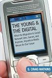 The Young and the Digital: What the Migration to Social Network Sites, Games, and Anytime, Anywhere Media Means for Our Future