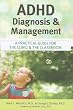 ADHD Diagnosis and Management: A Practical Guide for the Clinic and the Classroom