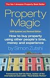 Property Magic 2009: How to Buy Property Using Other People's Time, Money and Experience