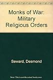 The monks of war : the military religious orders