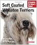 Soft Coated Wheaten Terriers: Everything about Selection, Care, Nutrition, Behavior, and Training (Barron's Complete Pet Owner's Manuals)