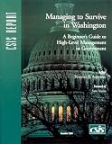 Managing to Survive in Washington: A Beginner s Guide to High-Level Management in Government (Csis Report)