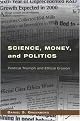 Science, Money, and Politics (Political Triumph and Ethical Erosion) (Paperback)