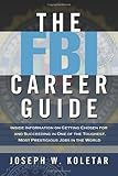 The FBI Career Guide: Inside Information on Getting Chosen for and Succeeding in One of the Toughest, Most Prestigious Jobs in the World