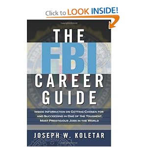 The FBI Career Guide: Inside Information on Getting Chosen for and Succeeding in One of... by Joseph W. Koletar