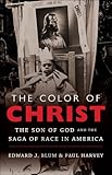 The Color of Christ: The Son of God and the Saga of Race in America