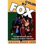Color by Fox: The Fox Network and the Revolution in Black Television (The W.E.B. Du Bois Institute) book cover