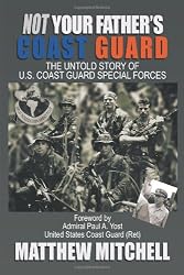 Not Your Father's Coast Guard: The Untold Story of U.S. Coast Guard Special Forces