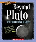 Beyond Pluto: The Final Frontier in Space (True Books)