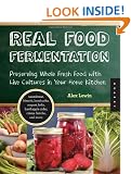 Real Food Fermentation: Preserving Whole Fresh Food with Live Cultures in Your Home Kitchen
