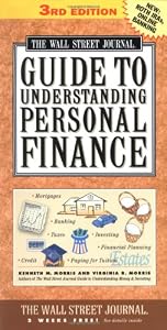 Wall Street Journal Guide to Understanding Personal Finance:  Mortgages, Banking, Taxes, Investing, Financial Planning, Credit, Paying for Tuition