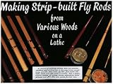 Making Strip-Built Fly Rods from Various Woods on a Lathe