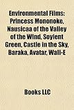 Environmental Films (Study Guide): Princess Mononoke, Nausicaa of the Valley of the Wind, Soylent Green, Castle in the Sky, Baraka, Avatar-