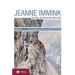 Jeanne Immink - Die Frau, die in die Wolken stieg: Das ungew�hnliche Leben einer grossen Bergsteigerin