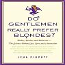 Do Gentlemen Really Prefer Blondes?: Bodies, Brains, and Behavior---The Science Behind Sex, Love and Attraction