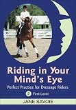 Riding in Your Mind's Eye 2: Perfect Practice for Dressage Riders: First Level