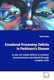 Emotional Processing Deficits in Parkinson's Disease: A case for subtle deficits in emotion comprehension  elucidated through complex tasks