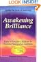 Awakening Brilliance: How to Inspire Children to Become Successful Learners (Awakening the Love of Learning Series)