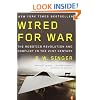 Wired for War: The Robotics Revolution and Conflict in the 21st Century