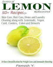 Lemon: 50 Plus Recipes for Skin Care, Hair Care, Home and Laundry Cleaning along with Lemonade, Vegan, Curd, Cookies, Cakes and Desserts