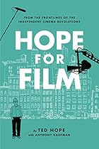 Hope For Film: From the Frontline of the Independent Cinema Revolutions Hope For Film: From the Frontline of the Independent Cinema Revolutions