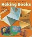 Making Books That Fly, Fold, Wrap, Hide, Pop Up, Twist & Turn: Books for Kids to Make