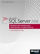 Microsoft SQL Server 2008 - &Uuml;berblick &uuml;ber Konfiguration, Administration, Programmierung