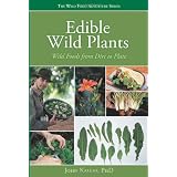 Edible Wild Plants: Wild Foods From Dirt To Plate (The Wild Food Adventure Series, Book 1) ~ John Kallas