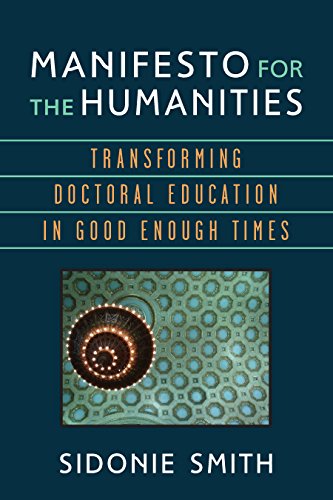 Manifesto for the Humanities: Transforming Doctoral Education in Good Enough Times (Digital Humanities)