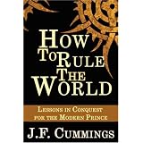 How to Rule the World: Lessons in Conquest for the Modern Prince