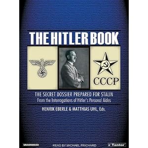 The Hitler Book: The Secret Dossier Prepared for Stalin from the Interrogations of... by Henrik Eberle, Matthias Uhl, and Michael Prichard