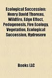 Produkt-Bild: Ecological Succession: Henry David Thoreau, Wildfire, Edge Effect, Pedogenesis, Fire Ecology, Vegetation, Hydrosere, Disturbance, Henry Gleas