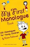  : My First Monologue Book: 100 Monologues for Young Children (Young Actors)