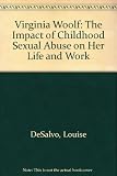 Virginia Woolf : the impact of childhood sexual abuse on her life and work