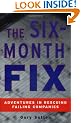 The Six-month Fix: Adventures in Rescuing Failing Companies