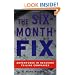 The Six Month Fix: Adventures in Rescuing Failing Companies
