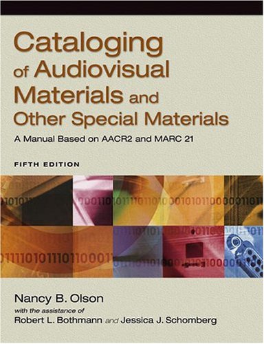 Cataloging of Audiovisual Materials and Other Special Materials: A Manual Based on AACR2 and MARC 21 5th Edition