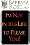 I'm Not In This Life To Please You!
