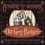 Brewing Through the Seasons: Old Grey Badger's Rituals & Recipes for Beer, Wine & Mead