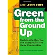 Green from the Ground Up: Sustainable, Healthy, and Energy-Efficient Home Construction (Builder's Guide)