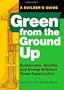 Green from the Ground Up: Sustainable, Healthy, and Energy-Efficient Home Construction