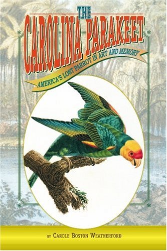 The Carolina Parakeet: America's Lost Parrot in Art And Memory