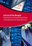 Left out of the bargain : settlements in foreign bribery cases and implications for asset recovery