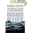 Gusher of Lies: The Dangerous Delusions of Energy Independence by Robert Bryce